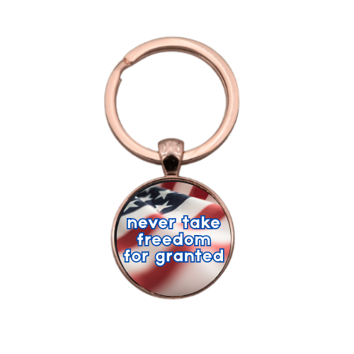 NEVER TAKE FREEDOM FOR GRANTED Custom Keychain