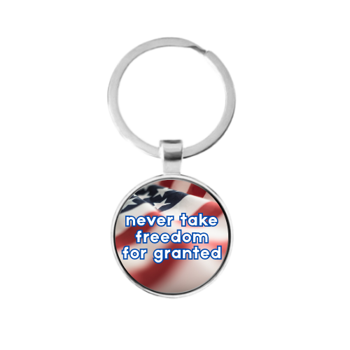 NEVER TAKE FREEDOM FOR GRANTED Custom Keychain