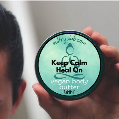 KEEP CALM AND HEAL ON SULTRY BODY BUTTER™