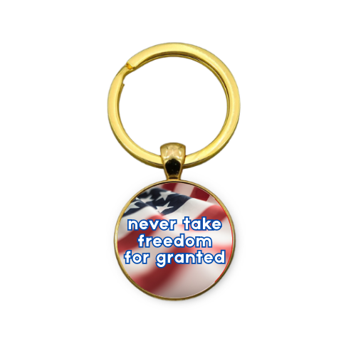 NEVER TAKE FREEDOM FOR GRANTED Custom Keychain